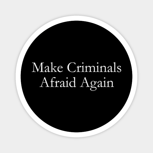 make criminals afraid agian Magnet by style flourish